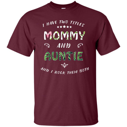 I Have Two Titles Mommy And Auntie Shirt Maroon