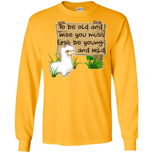 To Be Old And Wise You Must First Be Young And Wild Shirt Funny Llama Lovers ShirtG240 Gildan LS Ultra Cotton T-Shirt