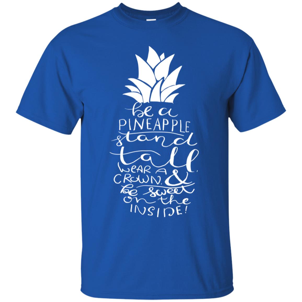 Be A Pineapple Stand Tall Wear A Crown And Be Sweet On The Inside Best Quote Shirt Royal