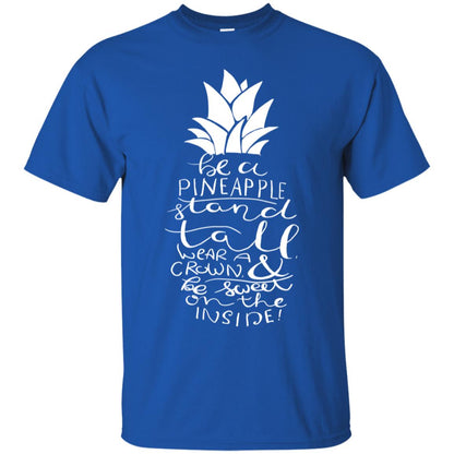 Be A Pineapple Stand Tall Wear A Crown And Be Sweet On The Inside Best Quote Shirt Royal