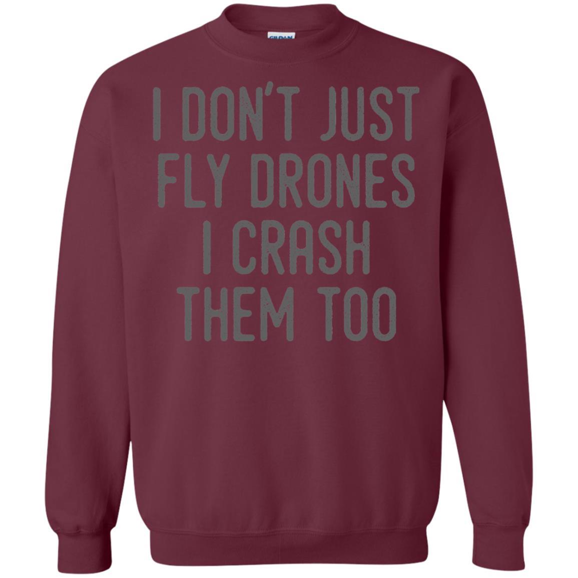 I Don't Just Fly Drones I Crash Them Too T-shirt Maroon