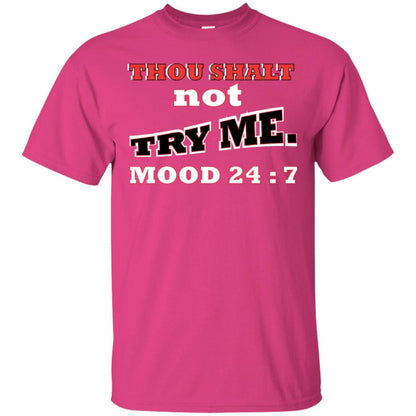 Thou Shalt Not Try Me Mood 24-7 Christian Shirt Heliconia