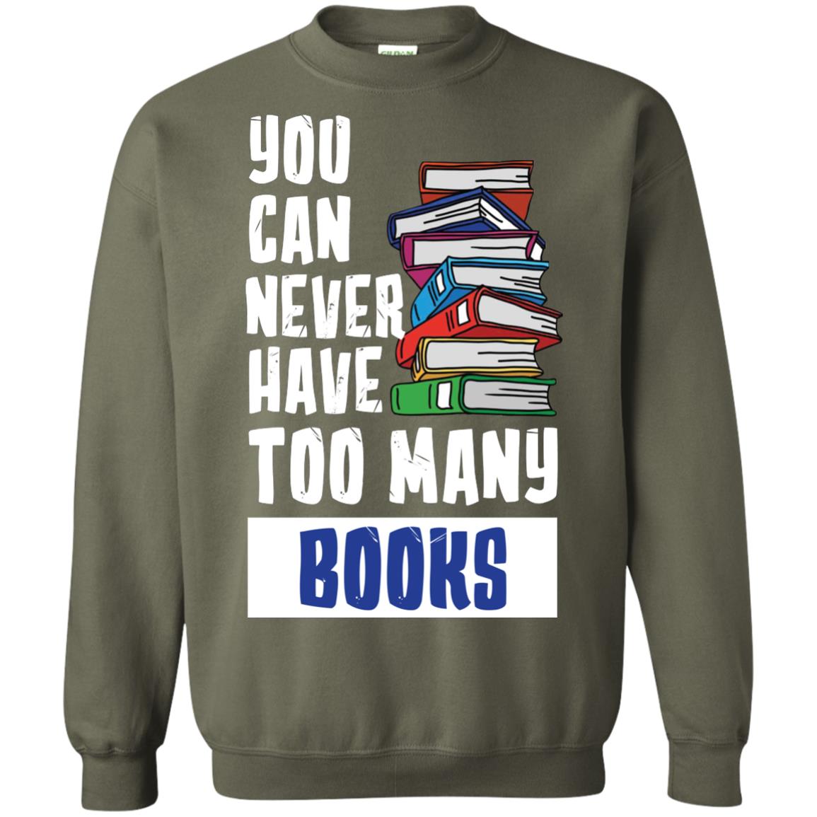You Can Never Have Many Books ShirtG180 Gildan Crewneck Pullover Sweatshirt 8 oz.