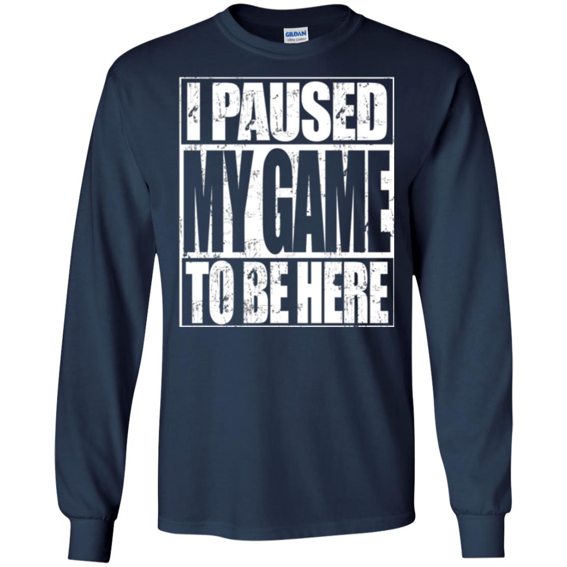 Funny Gamer T-shirt I Paused My Game To Be Here Navy