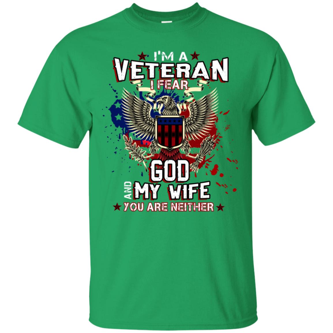 I'm A Veteran I Fear God And My Wife You Are Neither Shirt Irish Green