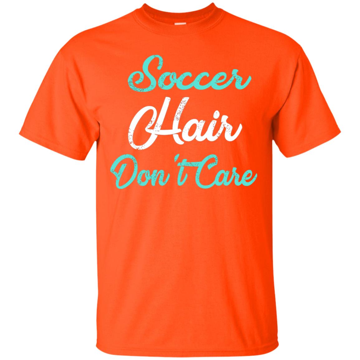 Soccer Hair Dont Care Funny Soccer Shirt Orange