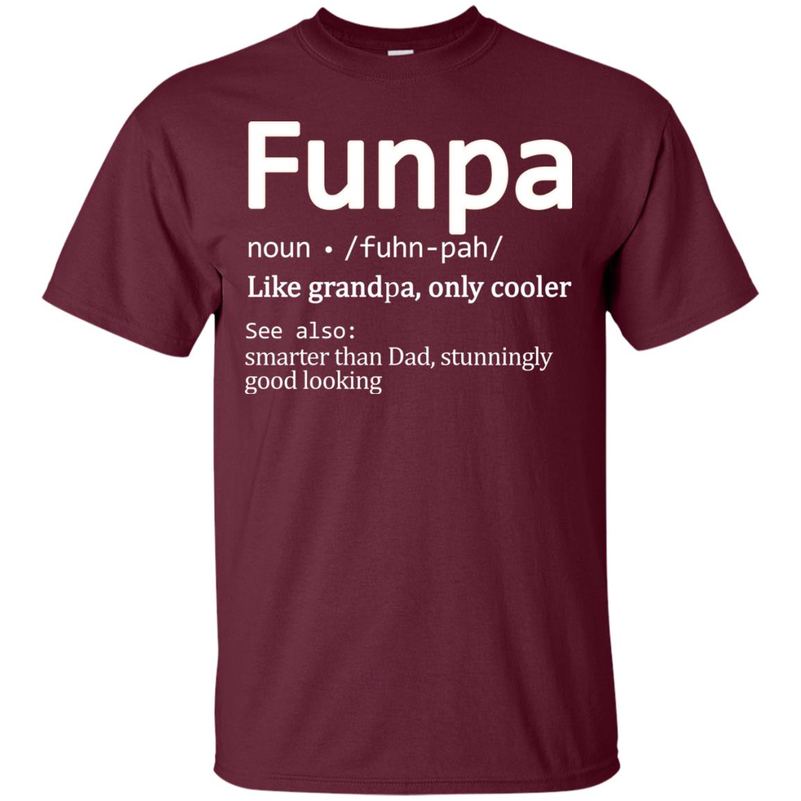 Funpa Definition Like Grandpa Only Cooler Smarter Than Dad Stunningly Good Looking Maroon