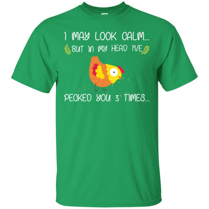 I May Look Calm But In My Head I've Pecked You 3 Times Best Quote Shirt Irish Green