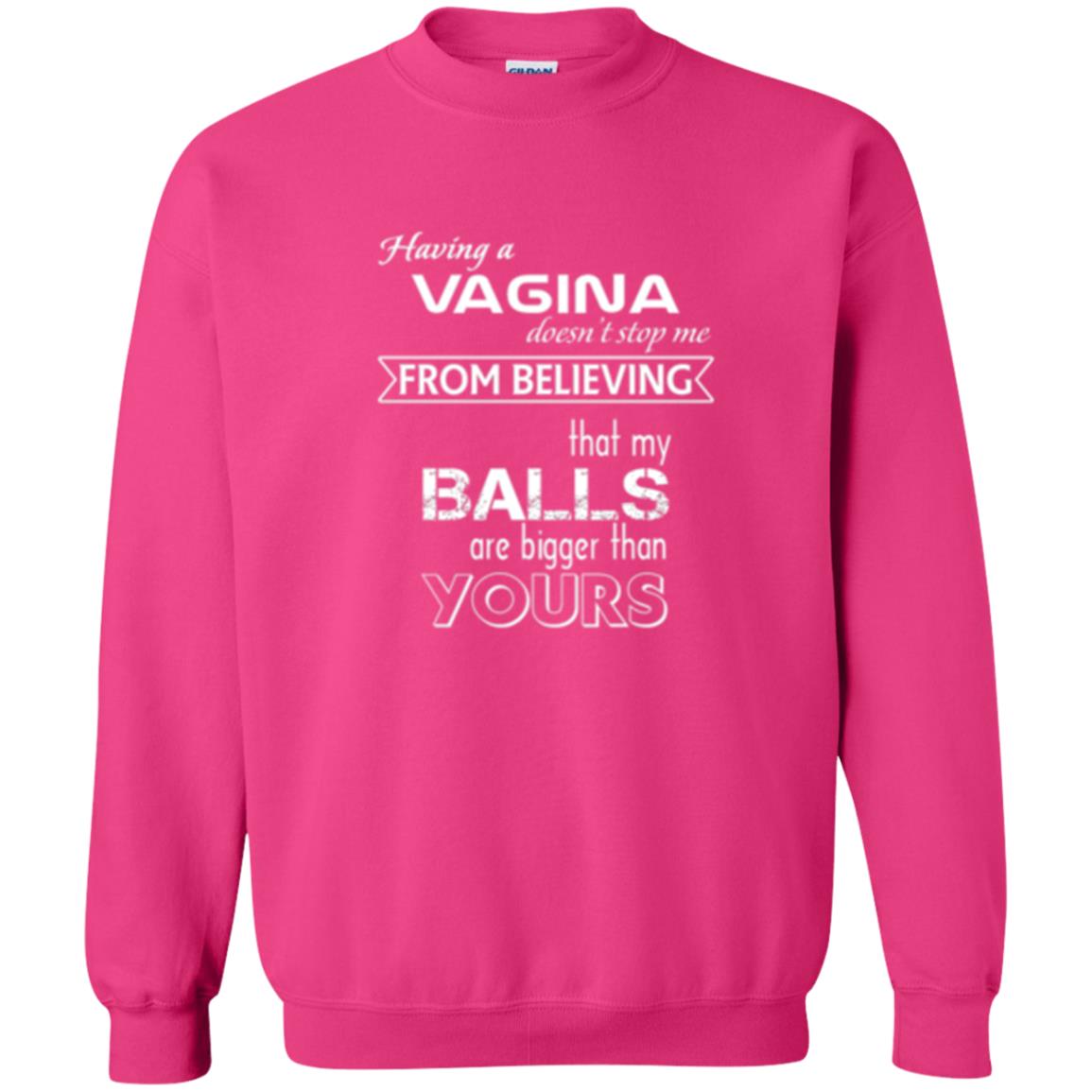 Having A Vagina Doesn_t Stop Me From Believing That My Balls T-shirt Heliconia