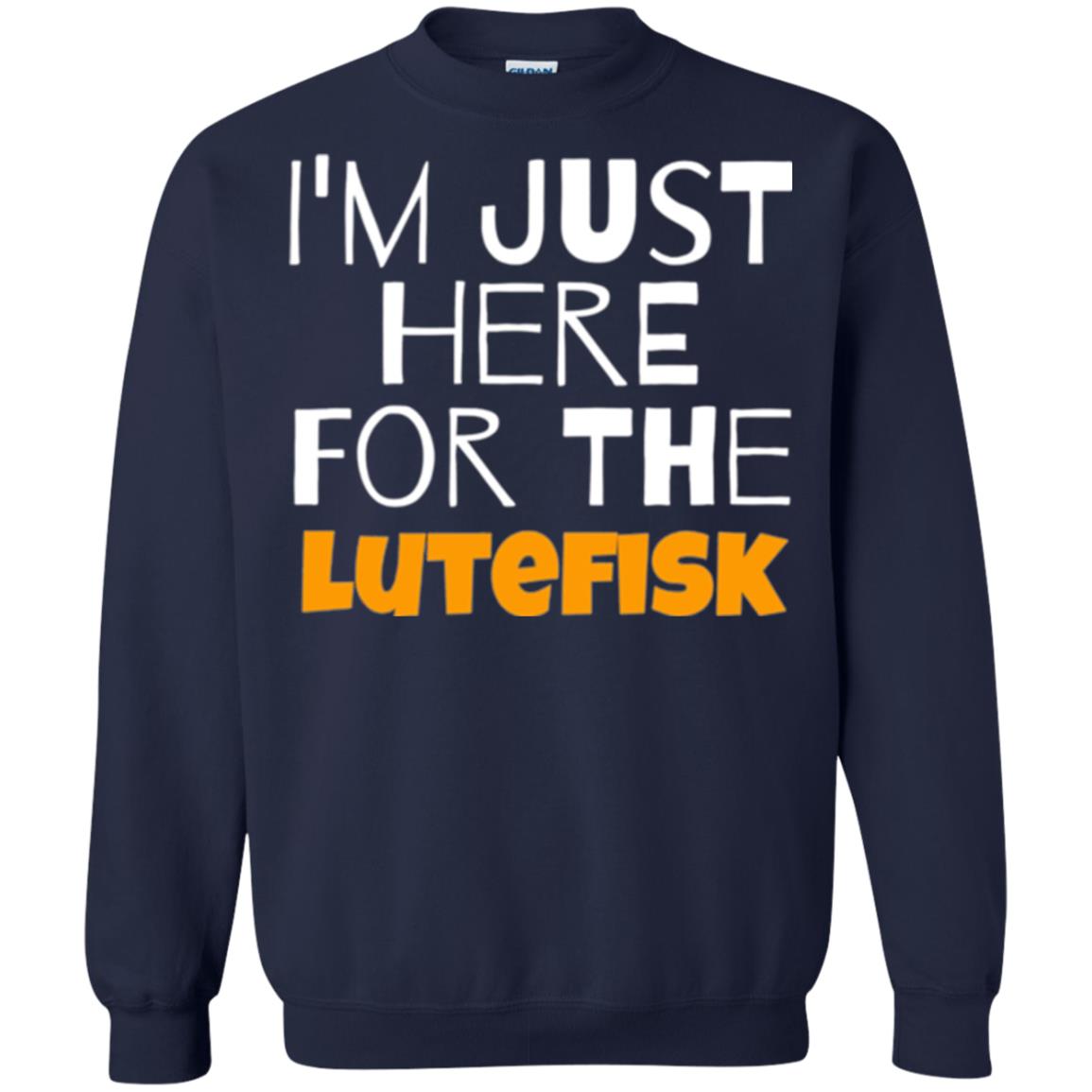 Lutefisk Lovers T-shirt I_m Just Here For The Lutefisk Navy