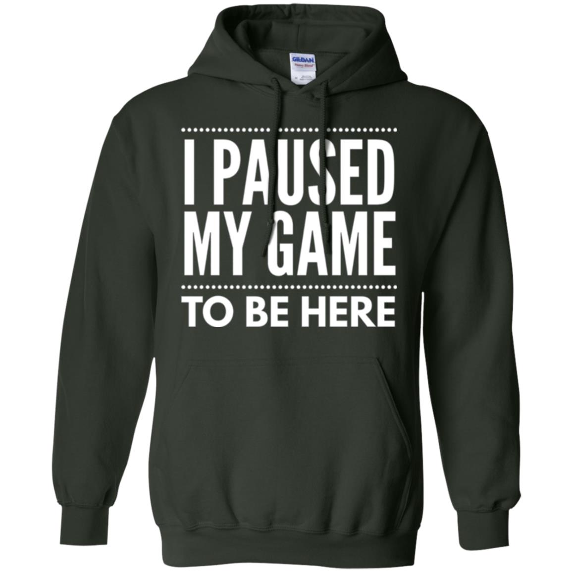 Gamer T-shirt I Paused My Game To Be Here Forest Green