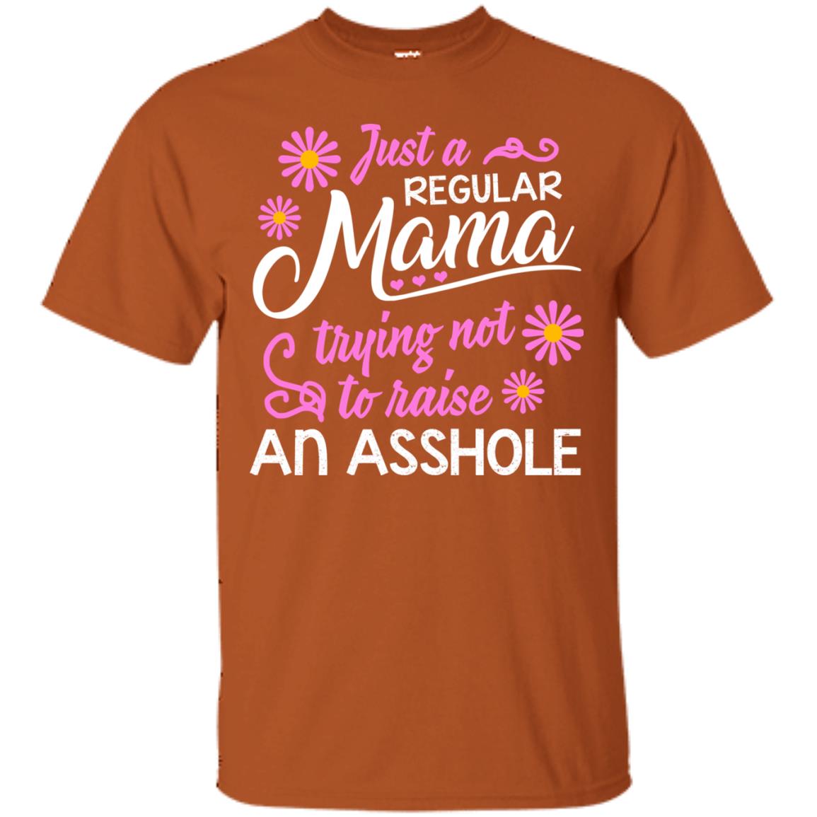 Just A Regular Mama Trying Not To Raise An Asshole Shirt For Mom Texas Orange