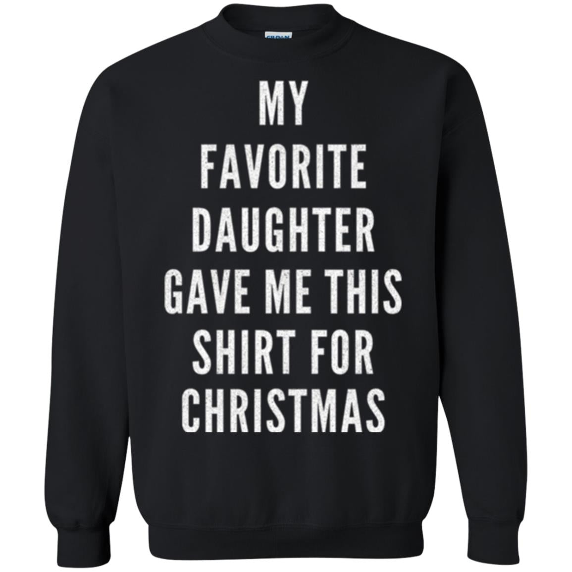 Christmas T-shirt My Favorite Daughter Gave Me This Shirt For Christmas Black