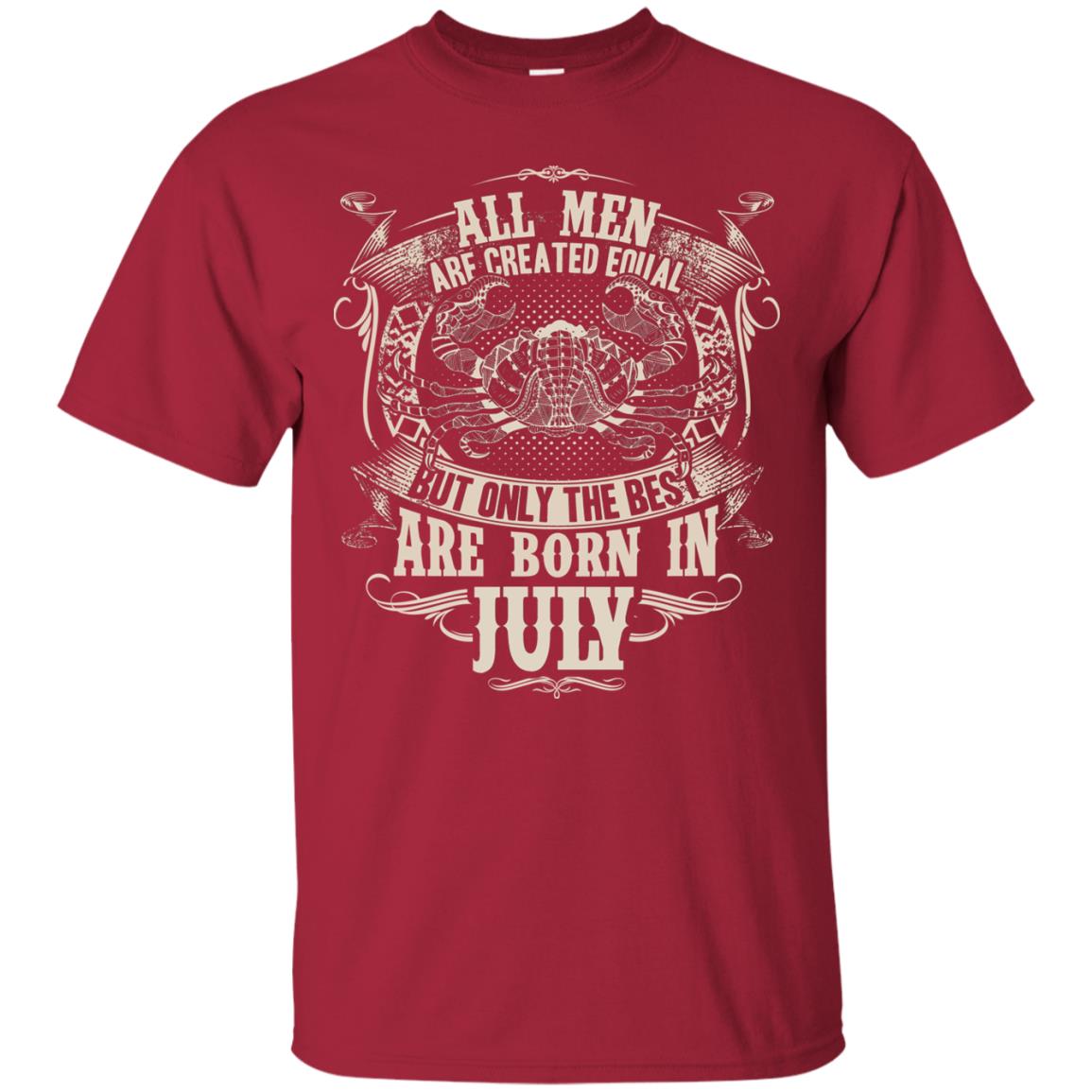 All Men Are Created Equal, But Only The Best Are Born In July T-shirt Cardinal
