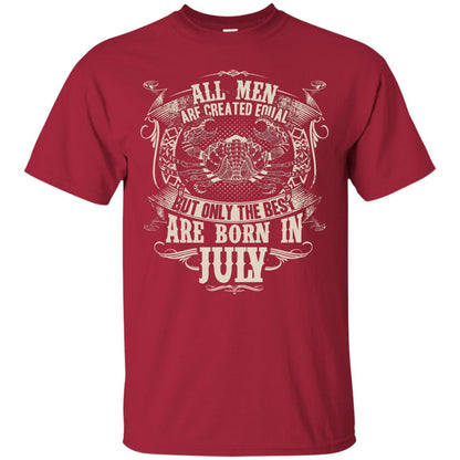 All Men Are Created Equal, But Only The Best Are Born In July T-shirt Cardinal