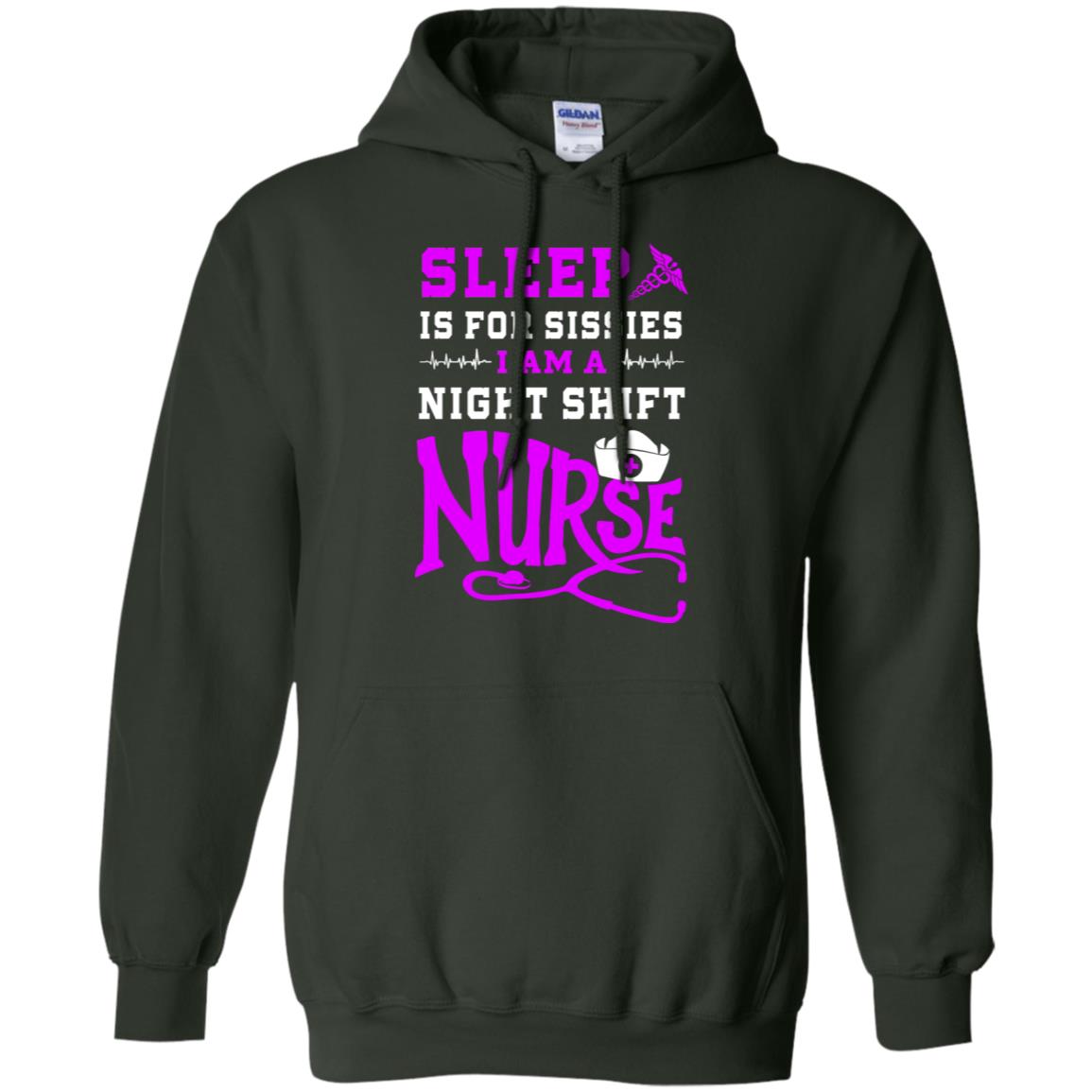 Sleep Is For Sissies I Am A Night Shift Nurse Nursing Shirt Forest Green