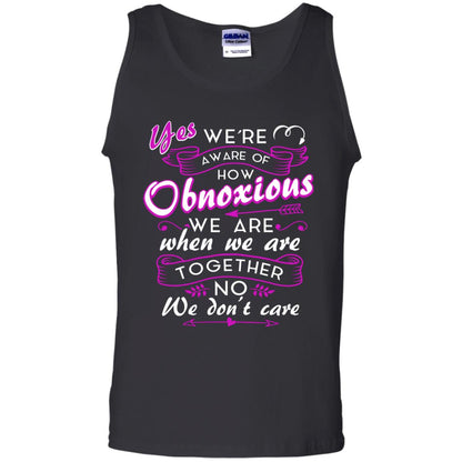 Yes We_re Aware Of How Obnoxious Funny Friendship T-shirt Black