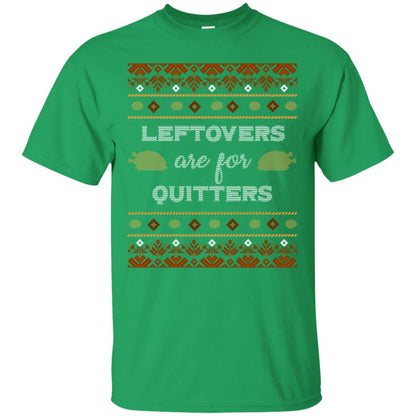 Leftovers Are For Quitters Thanksgiving Gift Shirt For Mens Or Womens Irish Green