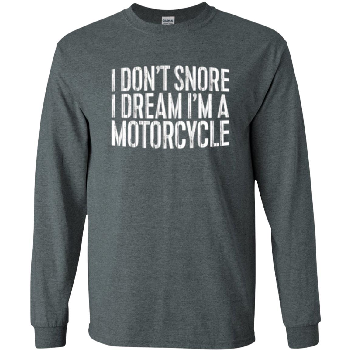 Motorcycle Lovers T-shirt I Don_t Snore I Dream I_m A Motorcycle Dark Heather