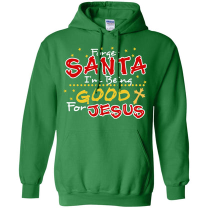 Forget Santa Im Being Good For Jesus Funny X-mas Gift Shirt Irish Green