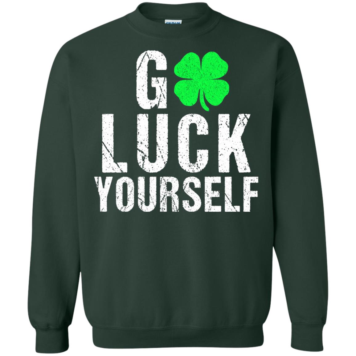 Go Luck Yourself Funny Saint Patrick_s Day T-shirt Forest Green