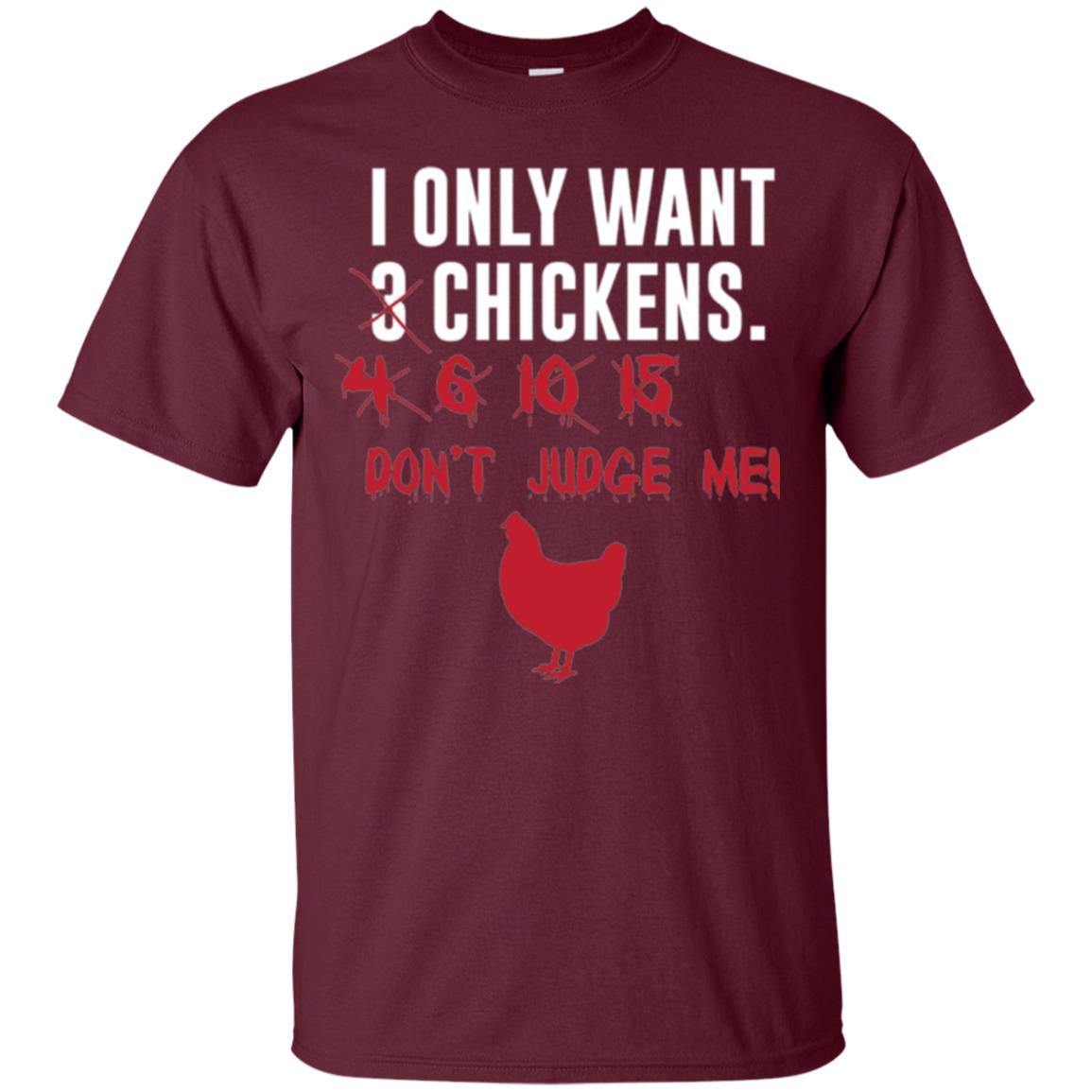 Funny Chichken Lovers T-shirt I Only Want 3 Chickens Or Maroon