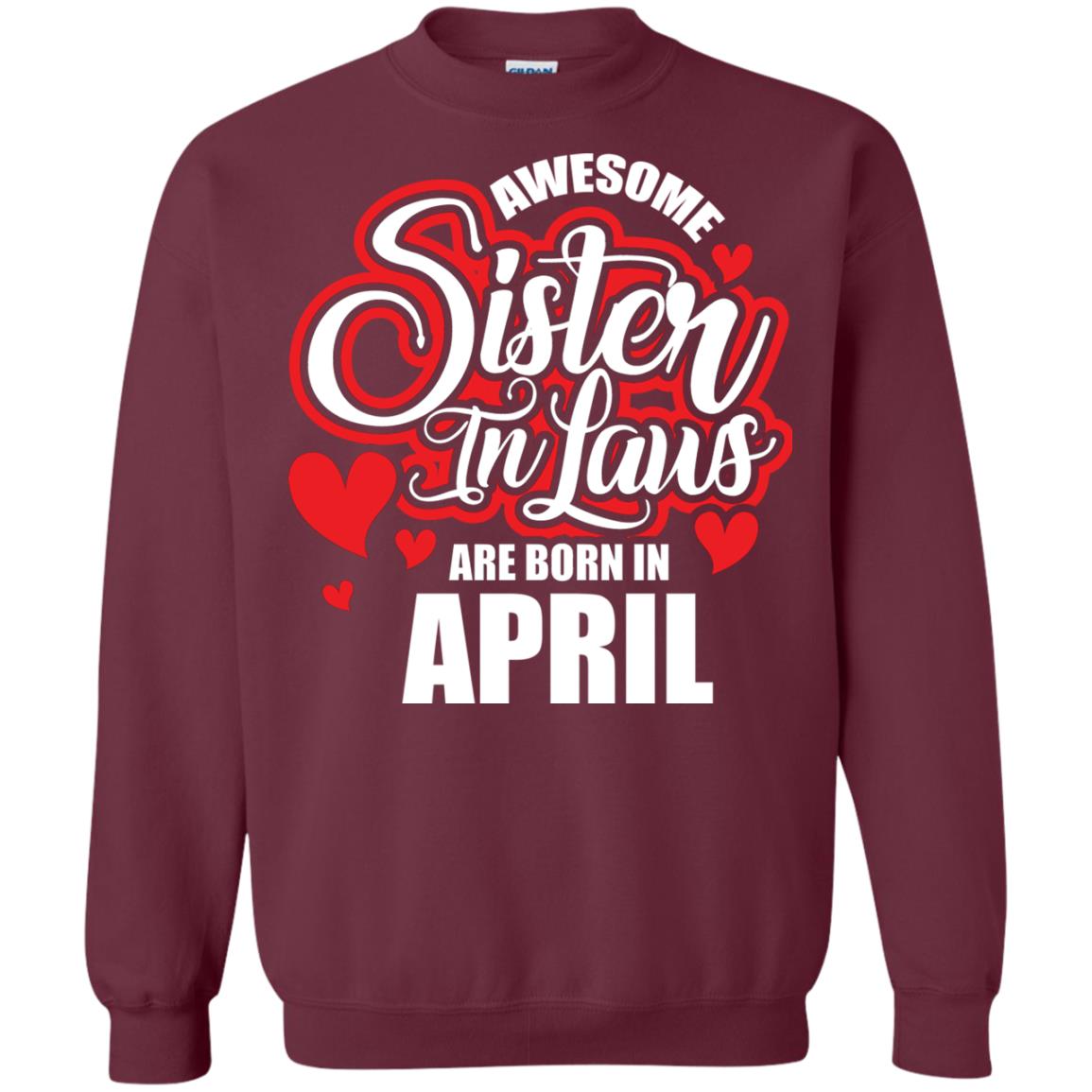 April T-shirt Awesome Sister In Laws Are Born In April Maroon