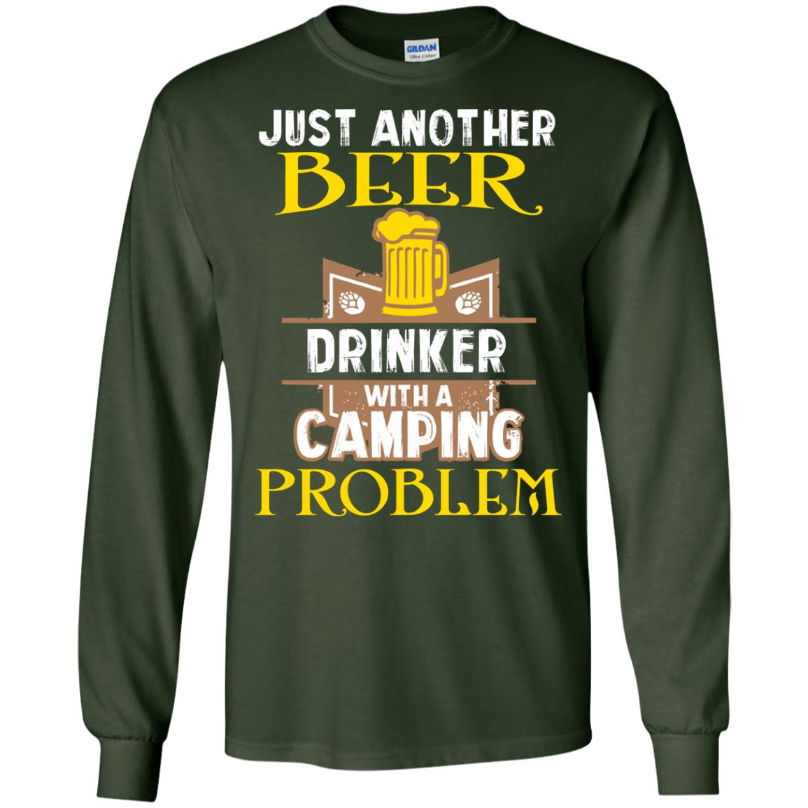 Just Another Beer Drinker With A Camping Problem Cool Shirt For Camper Love Beer Forest Green