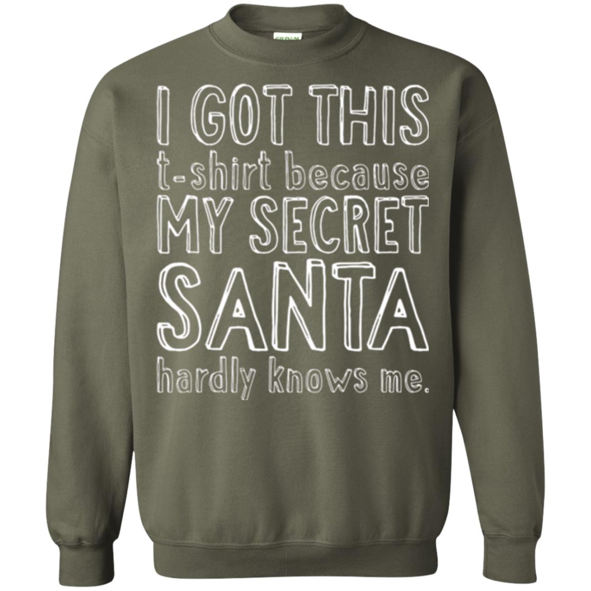 Christmas T-shirt I Got This T-shirt Because My Secret Santa Hardly Knows Me Military Green