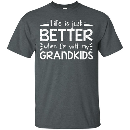 Life Is Just Better When I_m With My Grandkids Grandparents Shirt Dark Heather