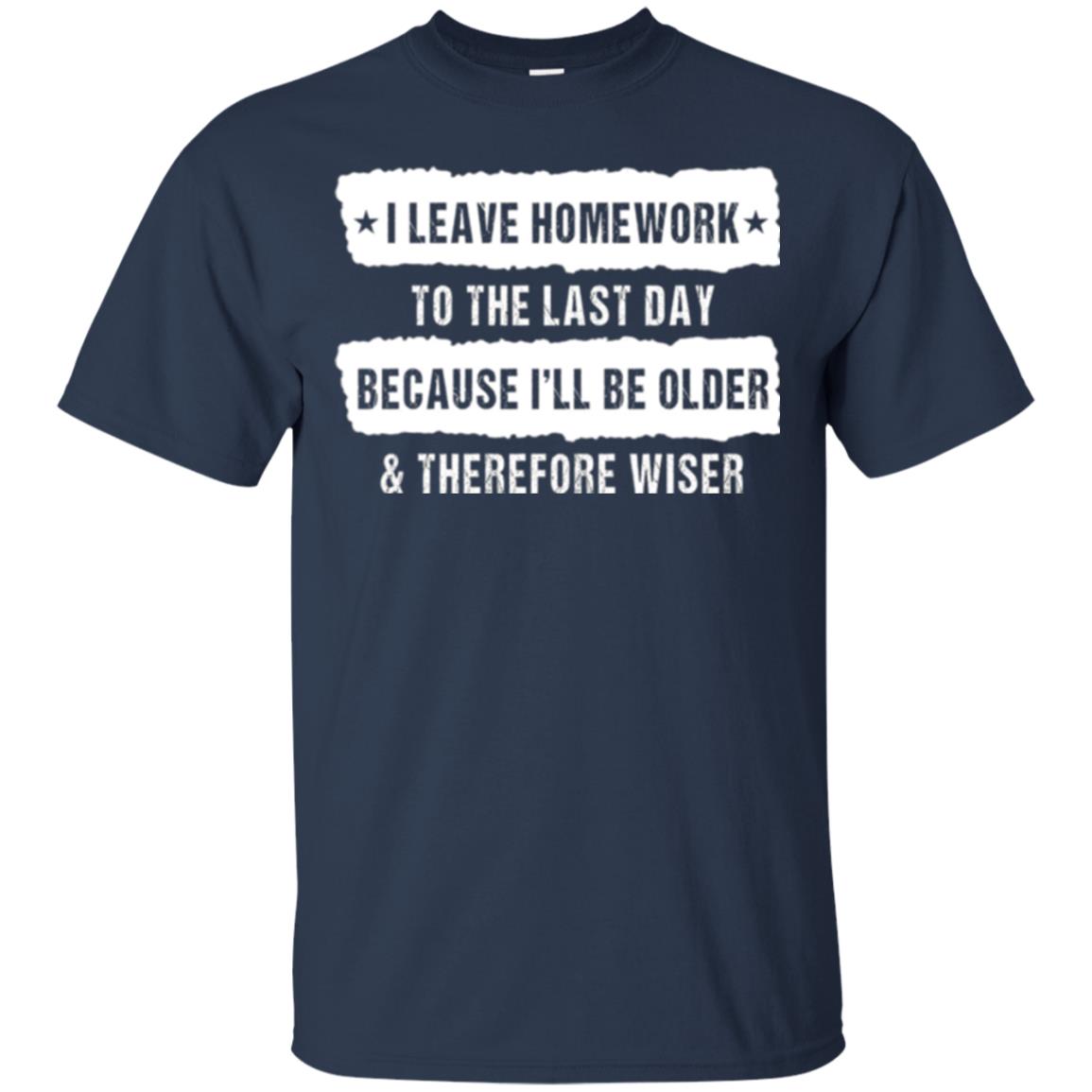 Student T-shirt I Leave Homework To The Last Day Navy
