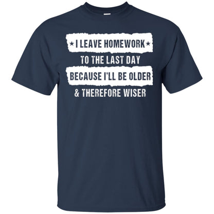Student T-shirt I Leave Homework To The Last Day Navy