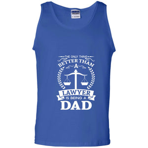 The Only Thing Better Than A Lawer Is Being A Dad Shirt