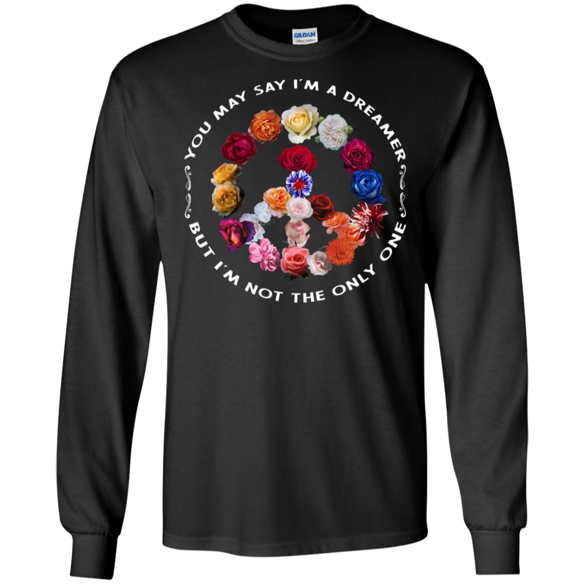 You May Say I_m A Dreamer But I_m Not The Only One Floral Peace Sign ShirtG240 Gildan LS Ultra Cotton T-Shirt