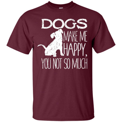 Dogs Lover T-shirt Dogs Make Me Happy You Not So Much Maroon