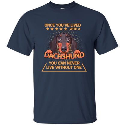 Once You've Lived With A Dachshund You Can Never Live Without One Shirt Navy