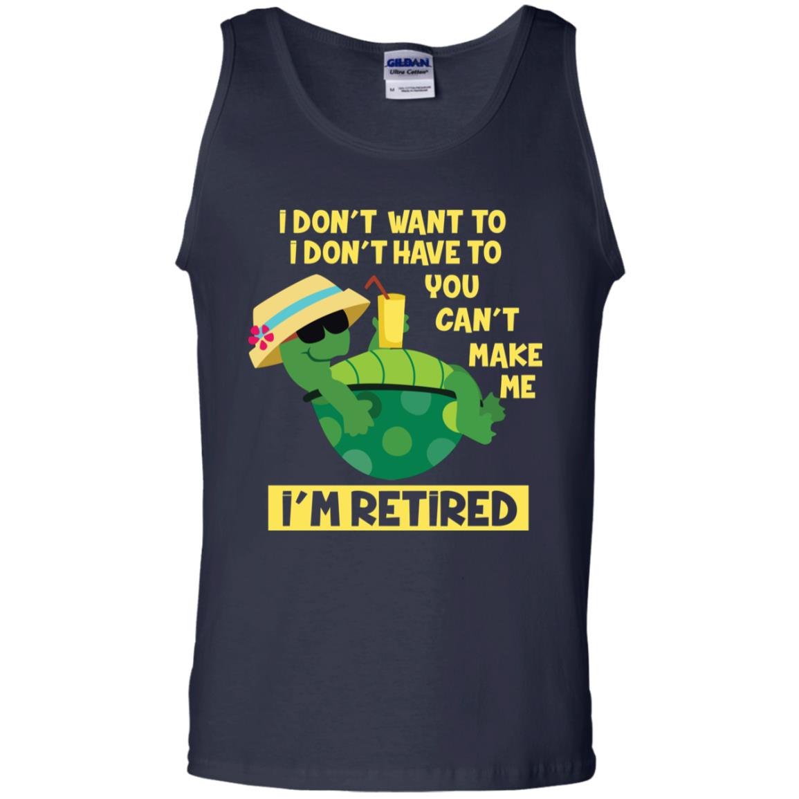 I Don't Want To I Don't Have To You Can't Make Me I'm Retired Shirt Navy