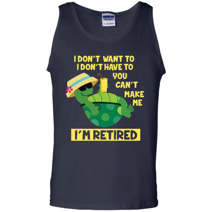 I Don't Want To I Don't Have To You Can't Make Me I'm Retired Shirt Navy