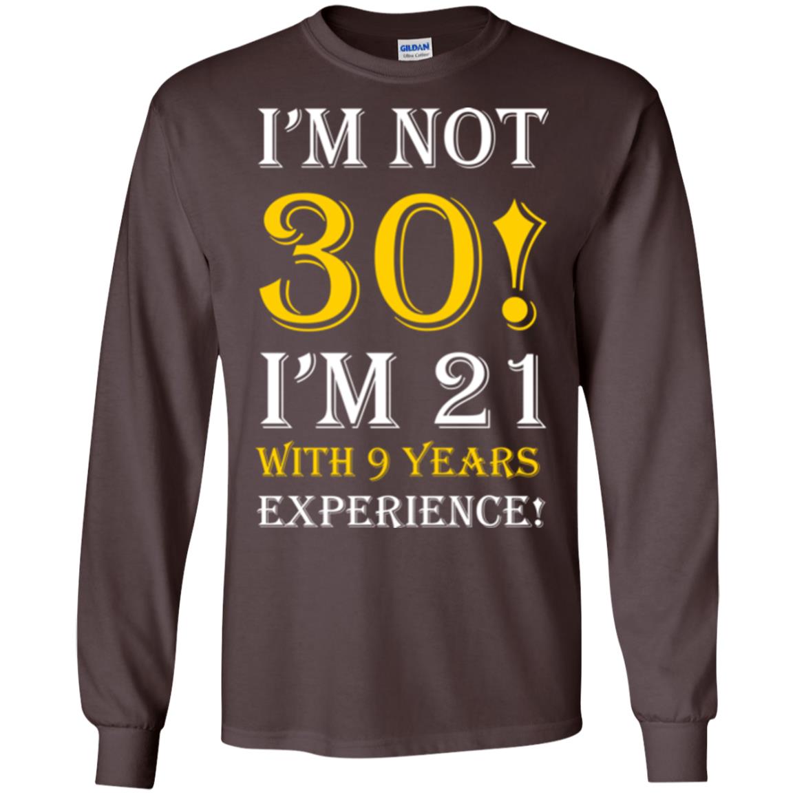 Birthday T-shirt I’m Not 30 I’m 21 With 9 Years Experience Dark Chocolate