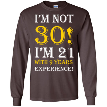 Birthday T-shirt I’m Not 30 I’m 21 With 9 Years Experience Dark Chocolate