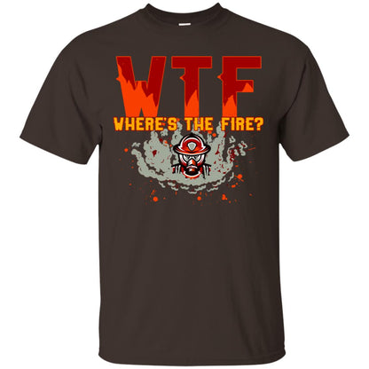 Where's The Fire Firefighter Quote Shirt Dark Chocolate