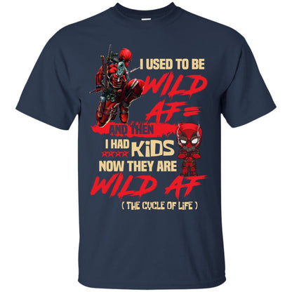 I Used To Be Wild Af And Then I Had Kids Now They Are Wild Af Deadpool Navy
