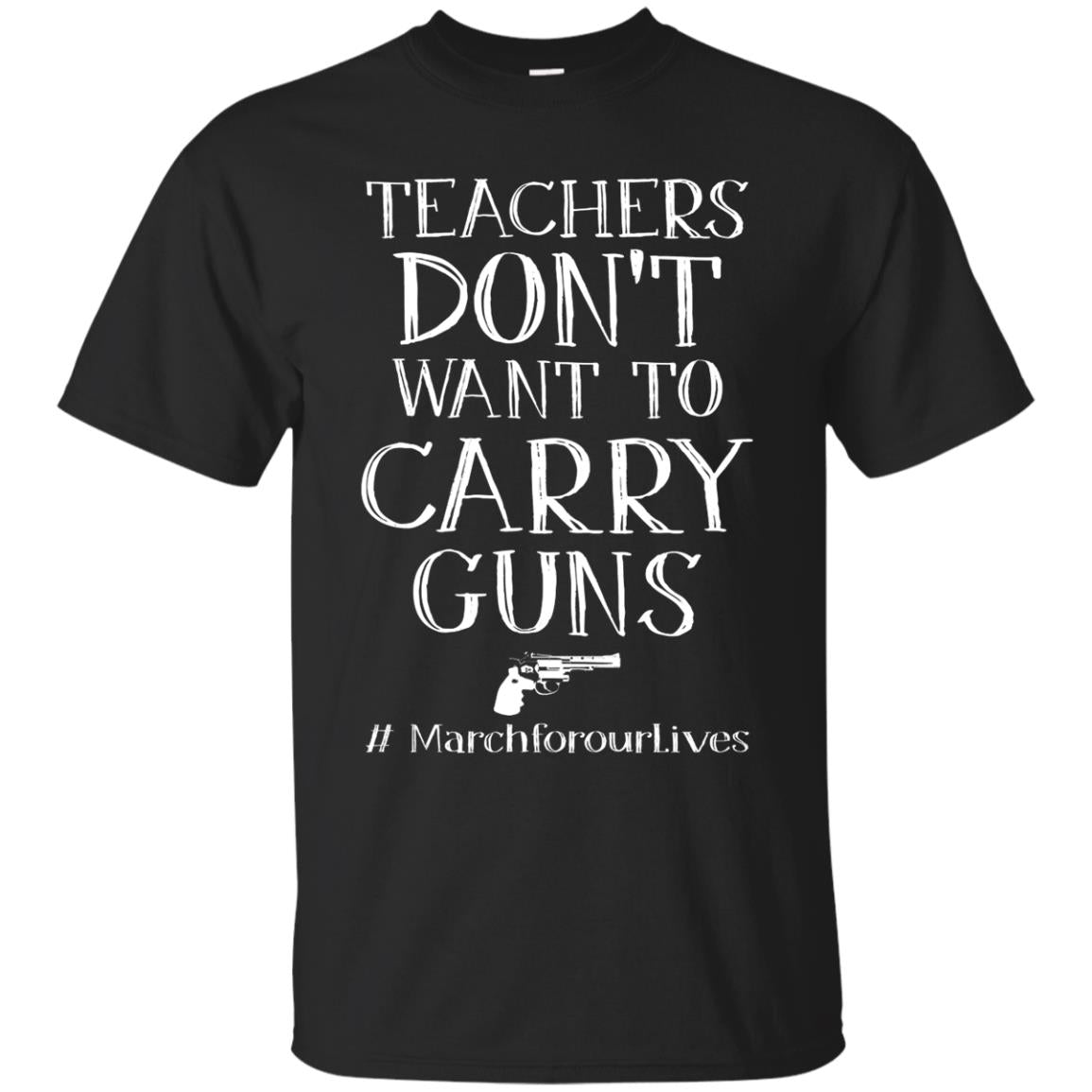 Teachers Don’t Want To Carry Guns Gift Shirt For Teacher Black