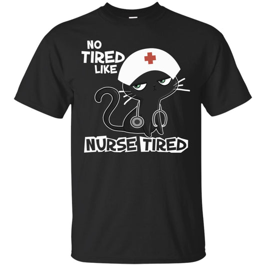 No Tired Like Nurse Tired Nursing Idea Shirt Black