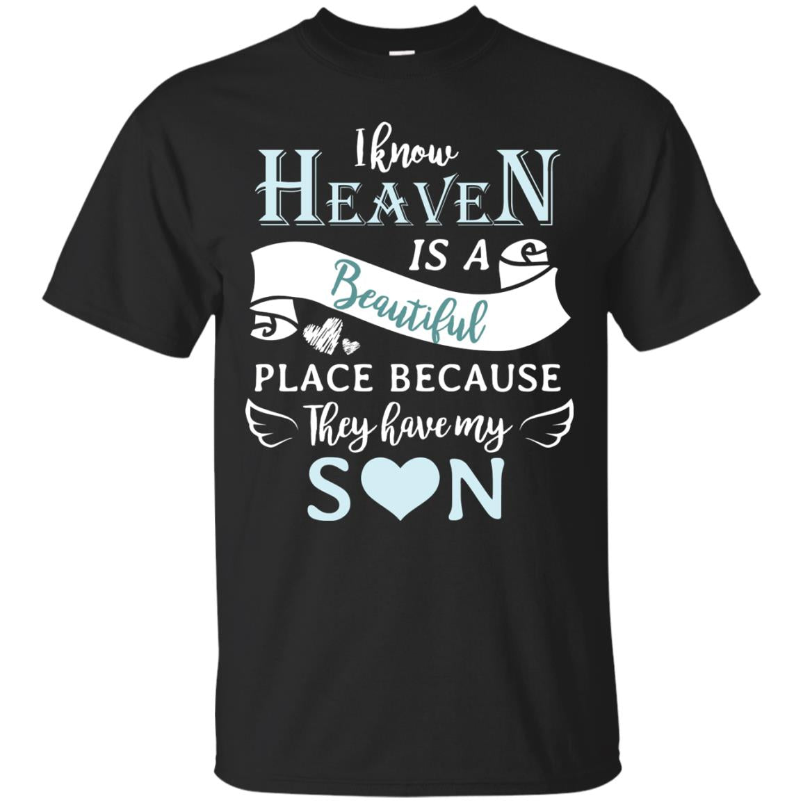 I Know Heaven Is A Beautiful Place Because They Have My Son Shirt Black