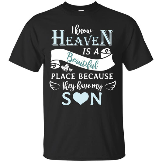 I Know Heaven Is A Beautiful Place Because They Have My Son Shirt Black