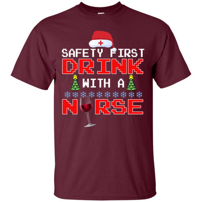 Safety First Drink With A Nurse Funny Nursing X-mas Gift Shirt Maroon
