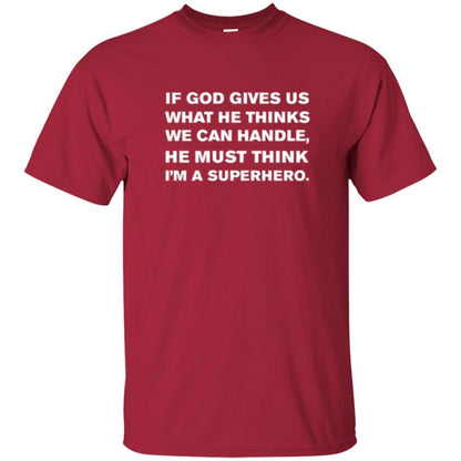 Christian T-shirt If God Gives Us What He Think We Can Handle