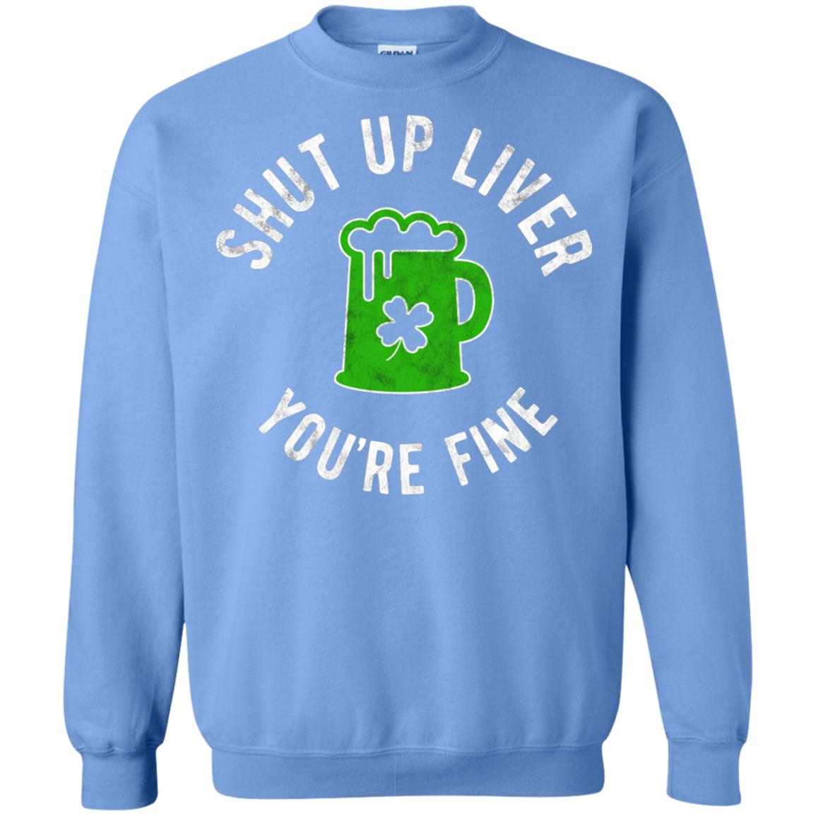Liver You_re Fine Drinking Beer St. Patrick_s Day T-shirt Carolina Blue