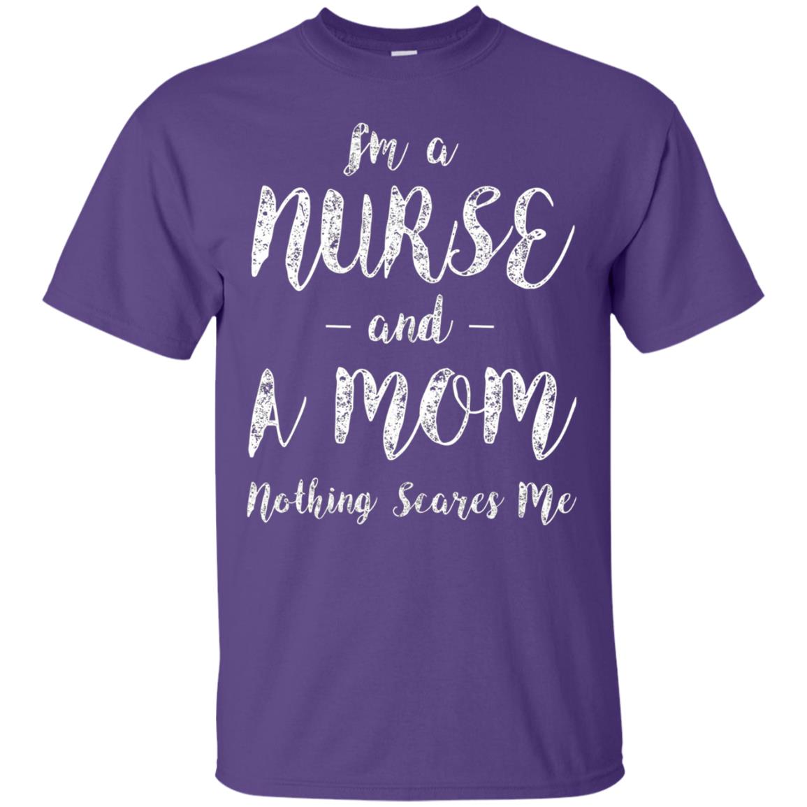 Im A Nurse And A Mom Nothings Scares Me Funny Nursing Shirt Purple